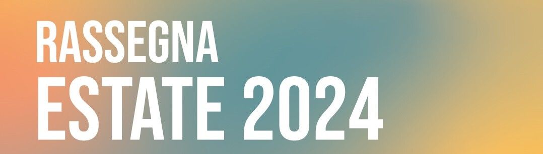 "Rassegna 2024": un'estate ricca di proposte